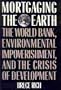 Mortgaging The Earth: The World Bank, Environmental Impoverishment, and the Crisis of Development