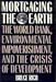 Mortgaging The Earth: The World Bank, Environmental Impoverishment, and the Crisis of Development