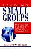 Leading Small Groups: Basic Skills for Church and Community Organizations