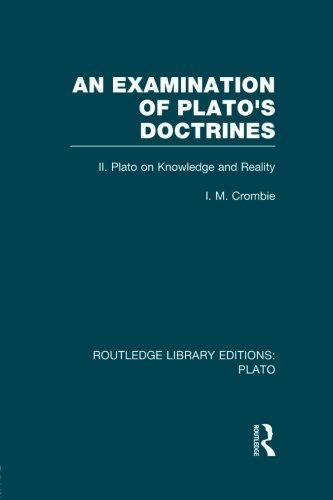 An Examination of Plato's Doctrines Vol 2 (RLE: Plato): Volume 2 Plato on Knowledge and Reality by I M Crombie (2014-06-11)