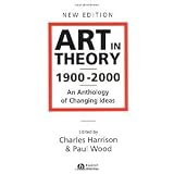 Art in Theory 1900 - 2000: An Anthology of Changing Ideas [Paperback] [2002] 2nd Ed. Charles Harrison, Dr Paul J. Wood