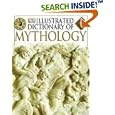 Illustrated Dictionary of Mythology: Heroes, Heroines, Gods, and Goddesses from around the World by  Philip Wilkinson