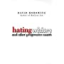 Hating Whitey: And Other Progressive Causes