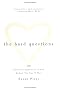 The Hard Questions: 100 Essential Questions to Ask Before You Say The Hard Questions: 100 Essential Questions to Ask Before You Say