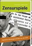 Zensurspiele: Heimliche Literaturgeschichten aus der DDR - Simone Barck