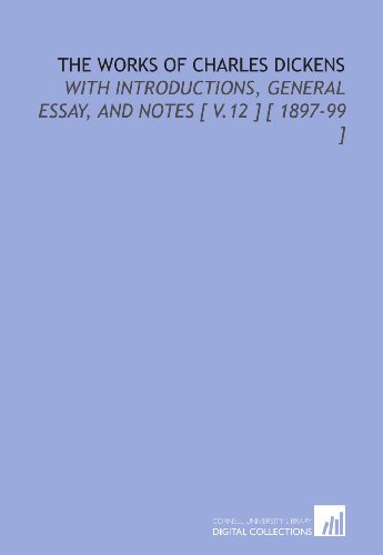 the works of charles dickens with introductions general essay and notes  v12   1897 99 