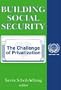 Building Social Security: The Challenge of Privatization (International Social Security Series, V. 6)