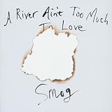 A River Ain't Too Much to Love
