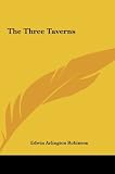 The Three Taverns [Hardcover] [2010] Edwin Arlington Robinson