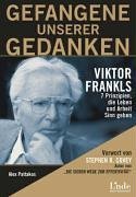 Gefangene unserer Gedanken. Viktor Frankls 7 Prinzipien, die Leben und Arbeit Sinn zu geben by Alex Pattakos