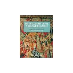 De Guillaume Dufay � Roland de Lassus: Les tr�s riches heures de la polyphonie franco-flamande