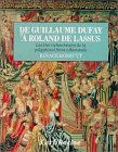 De Guillaume Dufay � Roland de Lassus: Les tr�s riches heures de la polyphonie franco-flamande