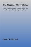 The Magic of Harry Potter: Essays Concerning Magic, Literary Devices and Moral Themes in J. K. Rowling’s Harry Potter