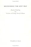 Recovering the Lost Self: Shame-Healing for Victims of Clergy Sexual Abuse (From the Interfaith Sexual Trauma Institute)