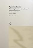 Against Purity: Rethinking Identity with Indian and Western Feminisms (Gender, Racism, Ethnicity)