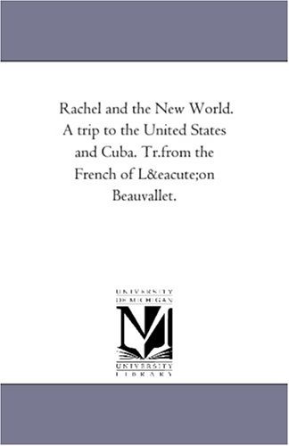 Rachel and the New World. A trip to the United States and Cuba. Tr.from the French of Leon Beauvallet.