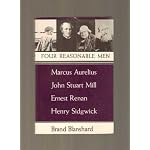 Four Reasonable Men: Marcus Aurelius, John Stuart Mill, Ernest Renan, Henry Sidgwick book cover