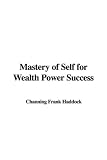Mastery of Self for Wealth Power Success