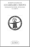 Guardare Cristo. Esercizi di fede, speranza e carità (Già e non ancora)