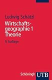 Wirtschaftsgeographie: Wirtschaftsgeographie: Wirtschaftsgeographie 1: Theorie: Bd 1 (Uni-Taschenbücher S): Theorie: Bd 1
