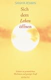 Sich dem Leben &ouml;ffnen, Sonderausgabe - Sanaya Roman