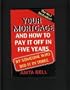 Your Mortgage and How to Pay It off in Five Years : By Someone Who Did It in Three