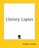 LITERARY LAPSES: My Financial Career; Lord Oxhead's Secret; Boarding House Geometry; The Awful Fate of Melpomenus Jones; A Christmas Letter; How to Make a Million Dollars; How to Live to be 200; How to Avoid Getting Married; How to be a Doctor
