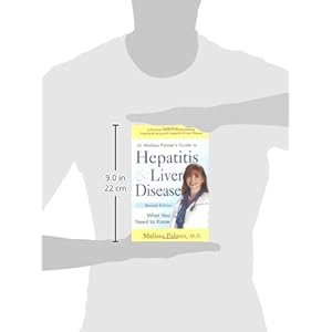 Dr. Melissa Palmer's Guide To Hepatitis and Liver Disease: A Practical Guide to Understanding, Treating & Living with Hepatitis & Liver Disease for Yo