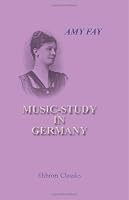 Music-Study in Germany: From the Home Correspondence of Amy Fay