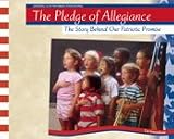 The Pledge of Allegiance: The Story Behind Our Patriotic Promise (America in Words and Song)