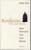 Konfuzius f&uuml;r den Westen - Neue Sehnsucht nach alten Werten. - 
