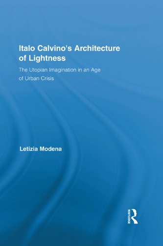 Italo Calvino's Architecture of Lightness: The Utopian Imagination in An Age of Urban Crisis (Routledge Studies in Twentieth-Century Literature)