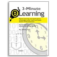 3-Minute e-Learning: Rapid Learning and Applications, Amazingly Lower Cost and Faster Speed of Delivery: Plus Online Demos, Templates, Videos