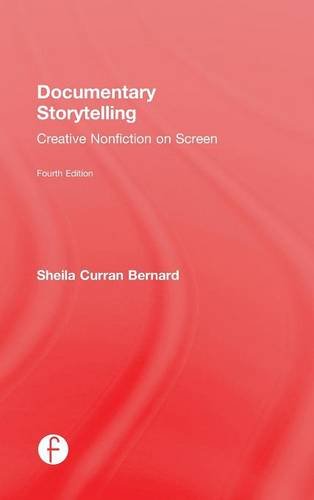 Documentary Storytelling: Creative Nonfiction on Screen Documentary Storytelling: Creative Nonfiction on Screen