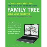 The Really, Really, Really Easy Step-by-Step Guide to Creating Your Family Tree Using Your Computer: For Absolute Beginners of All Ages (Really, Really, Really Easy Step-By-Step Guide To...) (Paperback)