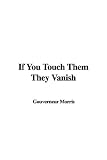 If You Touch Them They Vanish