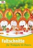 Faltschnitte f&uuml;r Fr&uuml;hjahr & Ostern: OZ creativ - Petra Giraud, Kerstin van der Linde