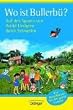 Wo ist Bullerb�? Auf den Spuren von Astrid Lindgren durch Schweden. Ein Reisef�hrer f�r die ganze Familie