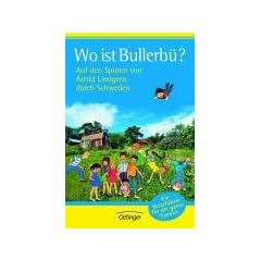 Wo ist Bullerb�? Auf den Spuren von Astrid Lindgren durch Schweden. Ein Reisef�hrer f�r die ganze Familie