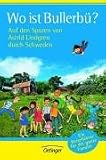 Wo ist Bullerb�? Auf den Spuren von Astrid Lindgren durch Schweden. Ein Reisef�hrer f�r die ganze Familie