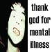 THANKGOD FOR MENTAL ILLNESS
