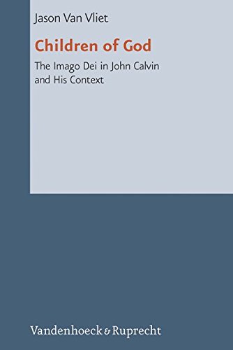 Children of God: The Imago Dei in John Calvin and His Context (Reformed Historical Theology)