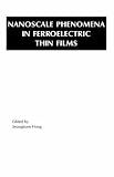 Nanoscale Phenomena in Ferroelectric Thin Films (Multifunctional Thin Film Series)