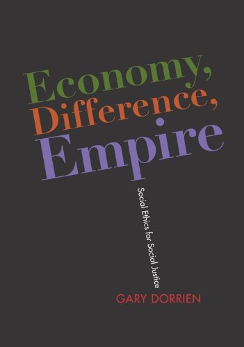 Economy, Difference, Empire: Social Ethics for Social Justice (Columbia Series on Religion and Politics)