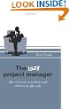 The lazy project manager: How to be twice as productive and still leave the office early