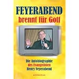 Feyerabend brennt f�r Gottvon "Henry Feyerabend"