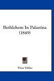 Bethlehem in Palastina (1849) - Titus Tobler