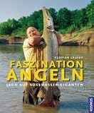 Faszination Angeln: Jagd auf Suesswasser-Giganten