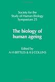 The Biology of Human Ageing (Society for the Study of Human Biology Symposium Series)