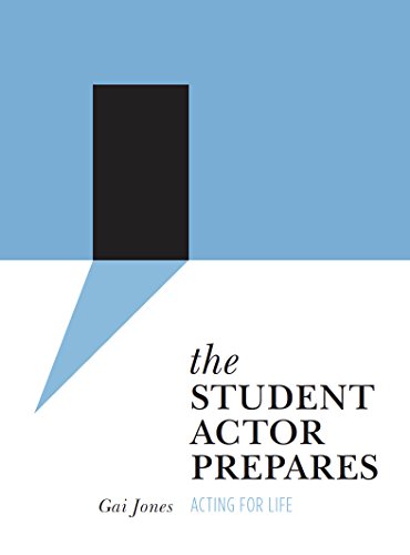 The Student Actor Prepares: Acting for Life (Intellect Books - Theatre in Education)
